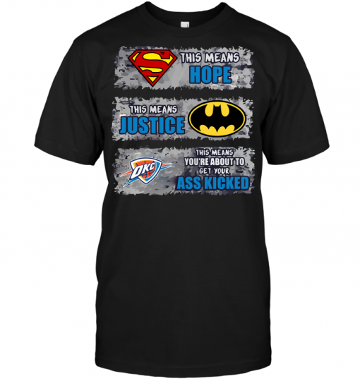 Oklahoma City Thunder: Superman Means hope Batman Means Justice This Means You're About To Get Your Ass Kicked