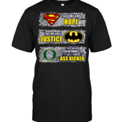 Oregon Ducks: Superman Means hope Batman Means Justice This Means You're About To Get Your Ass Kicked
