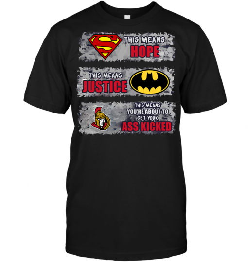 Ottawa Senators: Superman Means hope Batman Means Justice This Means You're About To Get Your Ass Kicked