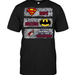Phoenix Coyotes: Superman Means hope Batman Means Justice This Means You're About To Get Your Ass Kicked