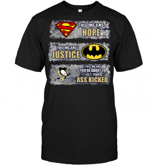 Pittsburgh Penguins: Superman Means hope Batman Means Justice This Means You're About To Get Your Ass Kicked