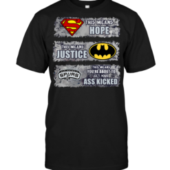 San Antonio Spurs: Superman Means hope Batman Means Justice This Means You're About To Get Your Ass Kicked