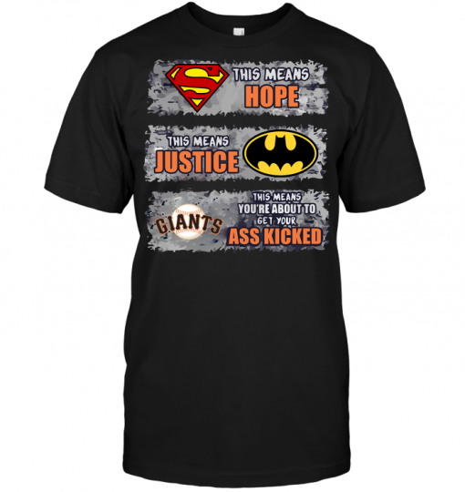 San Francisco Giants: Superman Means hope Batman Means Justice This Means You're About To Get Your Ass Kicked