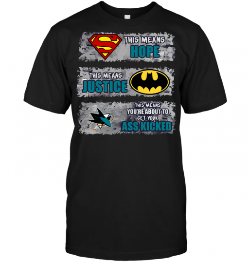 San Jose Sharks: Superman Means hope Batman Means Justice This Means You're About To Get Your Ass Kicked