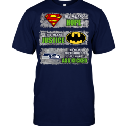 Seattle Seahawks: Superman Means hope Batman Means Justice This Means You're About To Get Your Ass Kicked