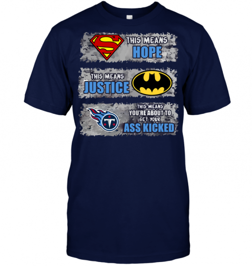 Tennessee Titans: Superman Means hope Batman Means Justice This Means You're About To Get Your Ass Kicked