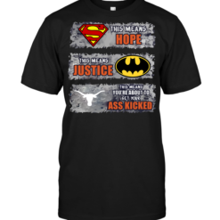 Texas Longhorns: Superman Means hope Batman Means Justice This Means You're About To Get Your Ass Kicked
