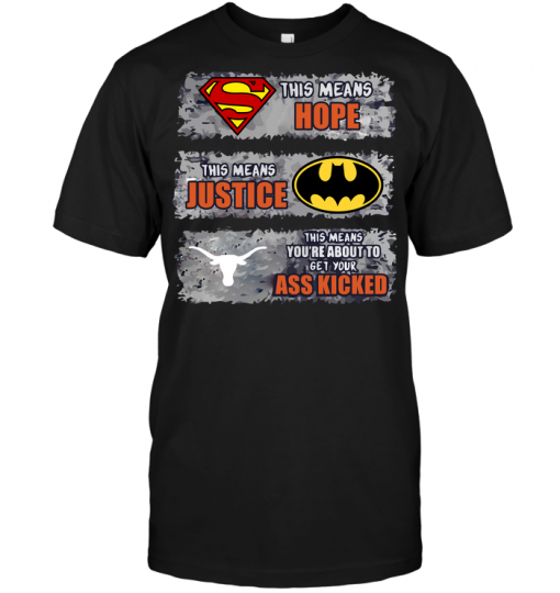 Texas Longhorns: Superman Means hope Batman Means Justice This Means You're About To Get Your Ass Kicked