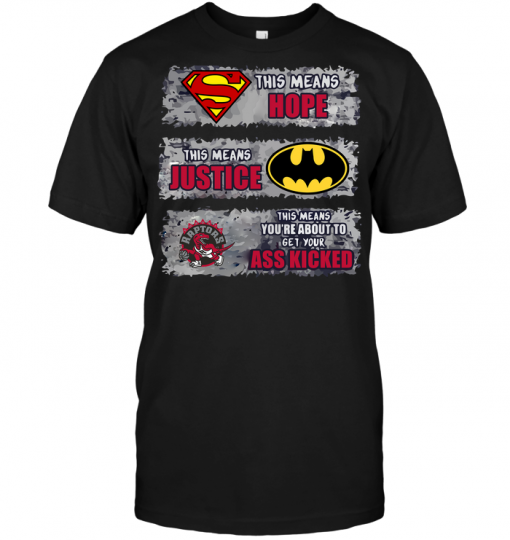 Toronto Raptors: Superman Means hope Batman Means Justice This Means You're About To Get Your Ass Kicked