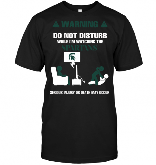 Warning Do Not Disturb While I'm Watching The Spartans Serious Injury Or Death May Occur