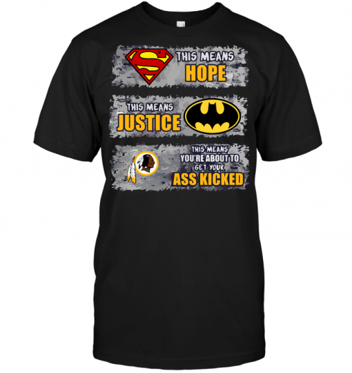 Washington Redskins: Superman Means hope Batman Means Justice This Means You're About To Get Your Ass Kicked