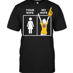 Boston Bruins Your Wife My Wife