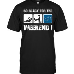 Detroit Lions: So Ready For The Weekend!