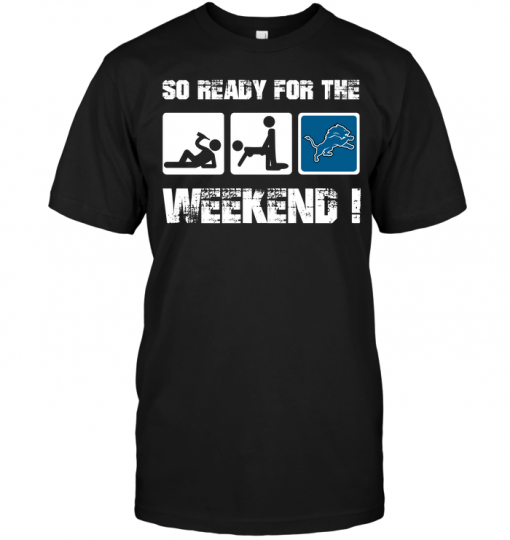 Detroit Lions: So Ready For The Weekend!
