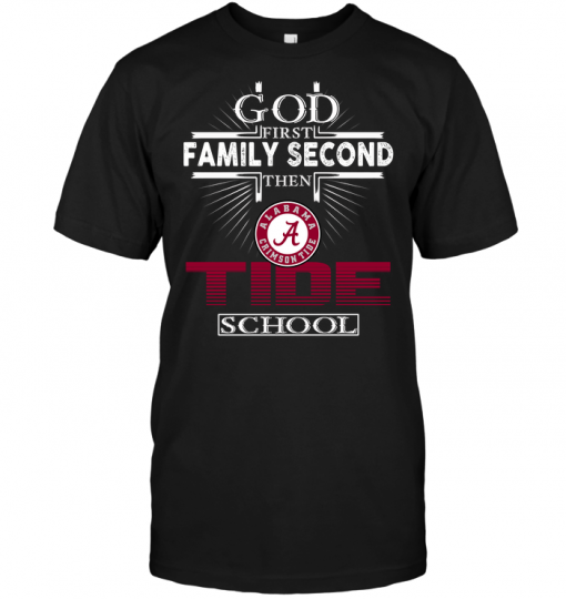 God First Family Second Then Alabama Crimson Tide School