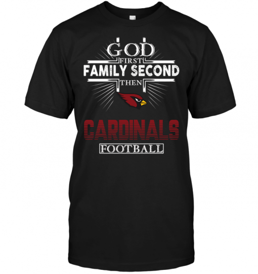 God First Family Second Then Arizona Cardinals Football