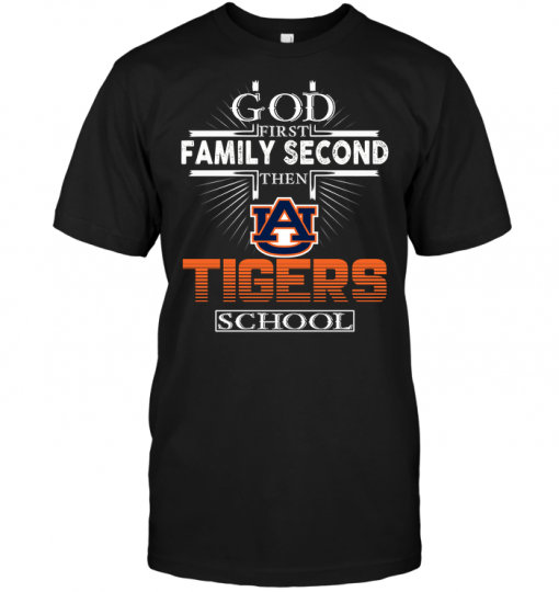 God First Family Second Then Auburn Tigers School