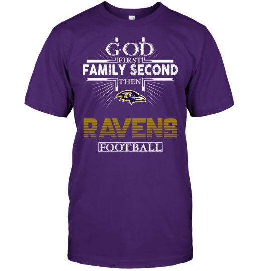 God First Family Second Then Baltimore Ravens Football