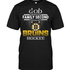 God First Family Second Then Boston Bruins Hockey