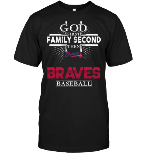 God First Family Second Then Braves Baseball