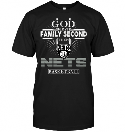 God First Family Second Then Brooklyn Nets Basketball