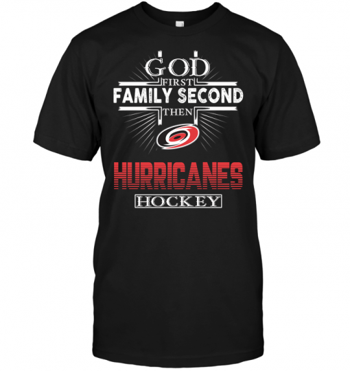 God First Family Second Then Carolina Hurricanes Hockey