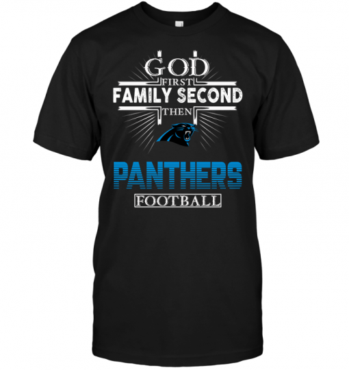 God First Family Second Then Carolina Panthers Football