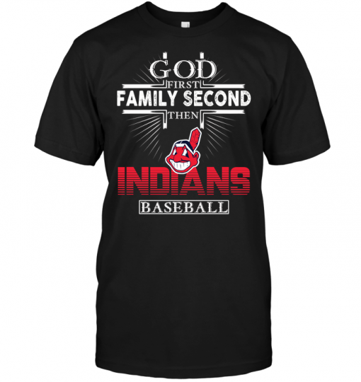 God First Family Second Then Cleveland Indians Baseball