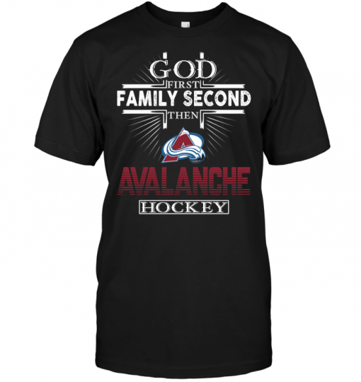 God First Family Second Then Colorado Avalanche Hockey