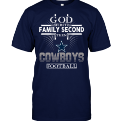 God First Family Second Then Dallas Cowboys Football