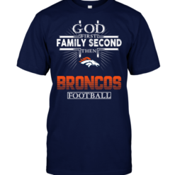 God First Family Second Then Denver Broncos Football