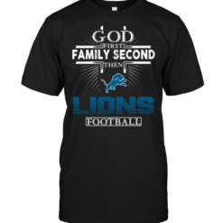 God First Family Second Then Detroit Lions Football