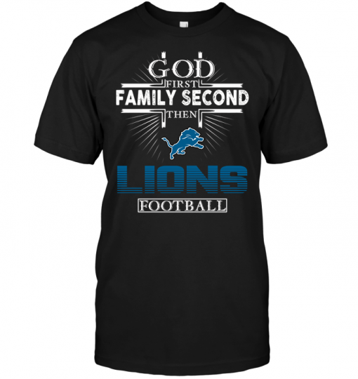 God First Family Second Then Detroit Lions Football