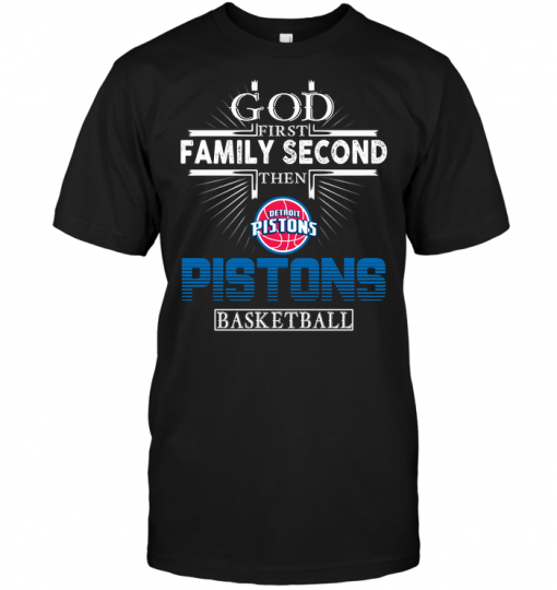 God First Family Second Then Detroit Pistons Basketball
