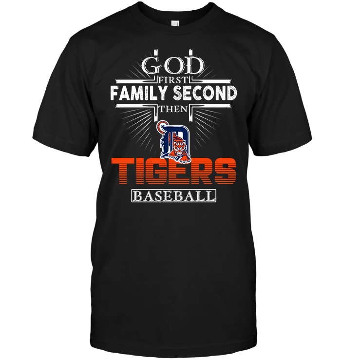 God First Family Second Then Detroit Tigers Baseball T-Shirt - TeeNaviSport