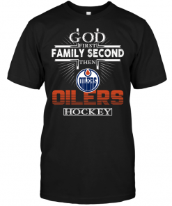 God First Family Second Then Edmonton Oilers Hockey