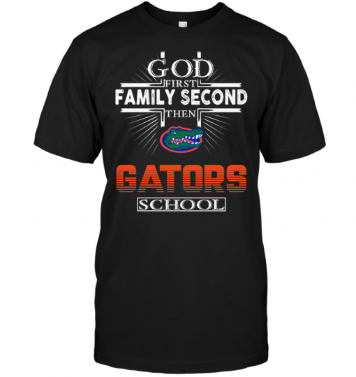 God First Family Second Then Florida Gators School