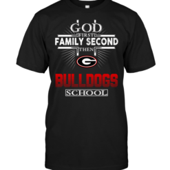 God First Family Second Then Georgia Bulldogs School