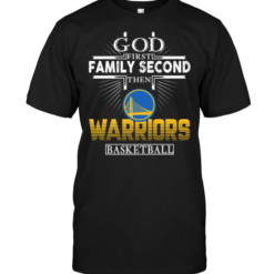 God First Family Second Then Golden State Warriors Basketball