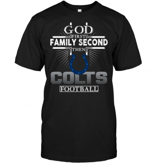 God First Family Second Then Indianapolis Colts Football