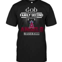God First Family Second Then Los Angeles Angels Baseball