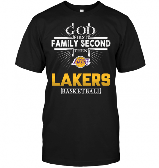 God First Family Second Then Los Angeles Lakers Basketball