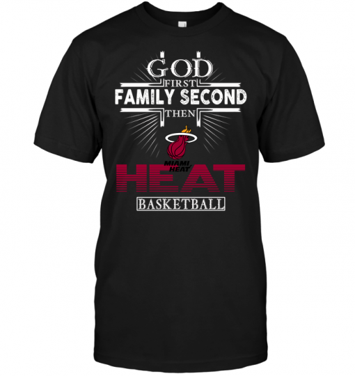 God First Family Second Then Miami Heat Basketball