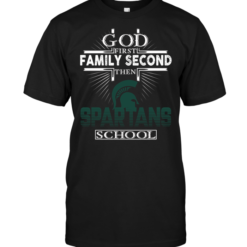 God First Family Second Then Michigan State Spartans School