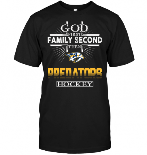God First Family Second Then Nashville Predators Hockey