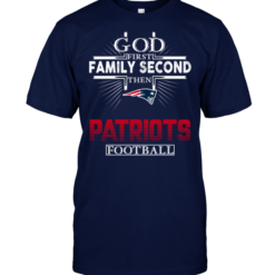God First Family Second Then New England Patriots Football
