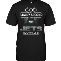God First Family Second Then New York Jets Football