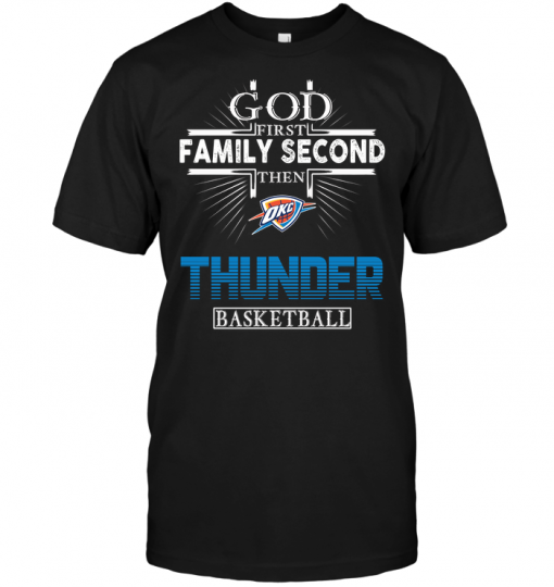 God First Family Second Then Oklahoma City Thunder Basketball