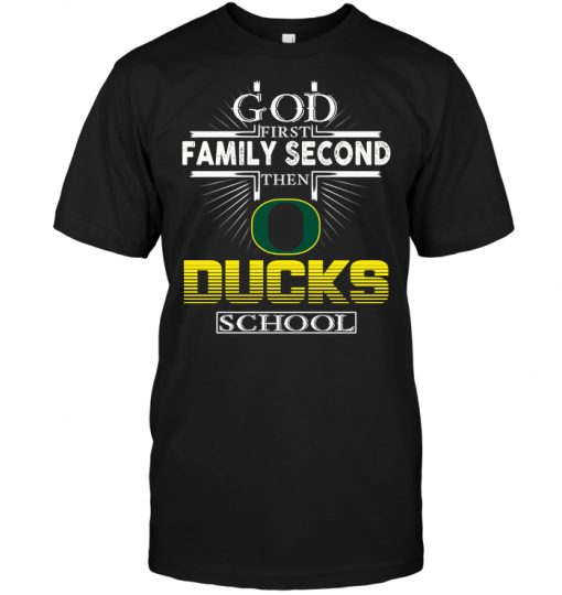 God First Family Second Then Oregon Ducks School