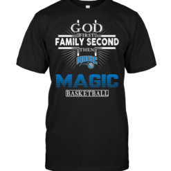 God First Family Second Then Orlando Magic Basketball